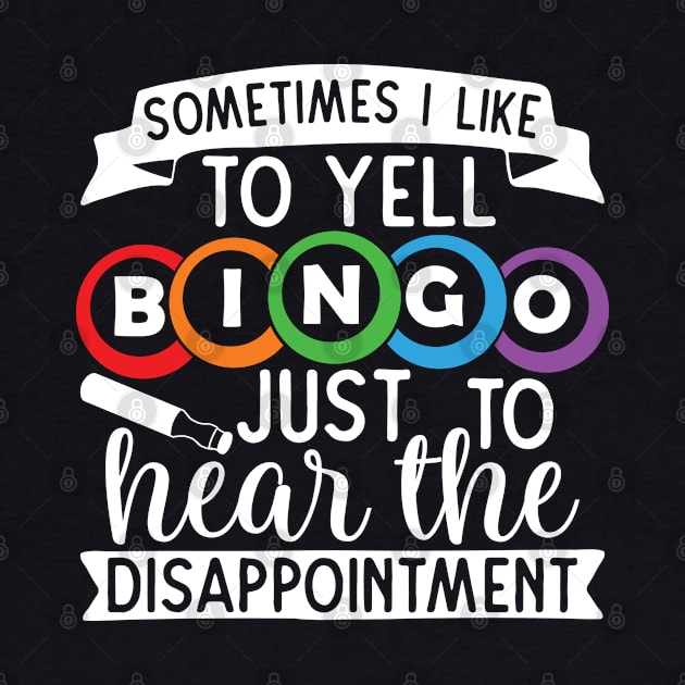 Sometimes I Like To Yell Bingo Just To Hear The Disappointment by TheBlackCatprints